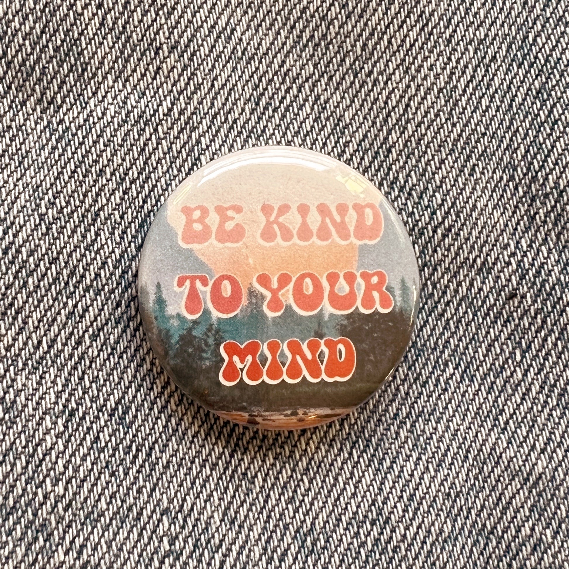 Be Kind to Your Mind 1 Mini Button Pin